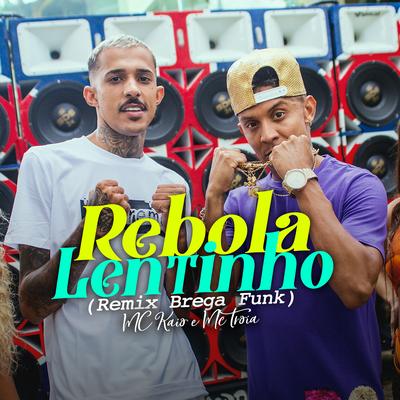 Rebola Lentinho (Brega Funk Remix) By Mc Kaio, Mc Troia's cover