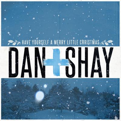 Have Yourself a Merry Little Christmas By Dan + Shay's cover