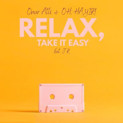 Relax, Take It Easy By Onur Atli, OH, HAYIR!, J R's cover