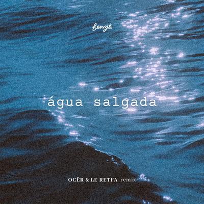 Água Salgada (OCËR e Le Retfa Remix) By Benzie, Ocer, Le Retfa's cover