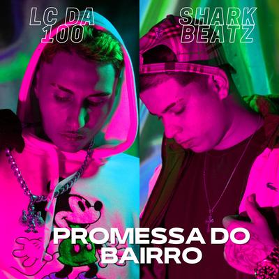 Promessa do Bairro By Shark47, Lc da 100's cover