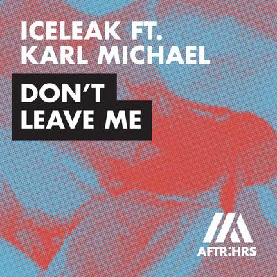 Don't Leave Me (feat. Karl Michael) By Iceleak, Karl Michael's cover