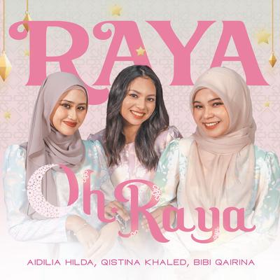 Raya Oh Raya By Aidilia Hilda, Qistina Khaled, Bibi Qairina's cover