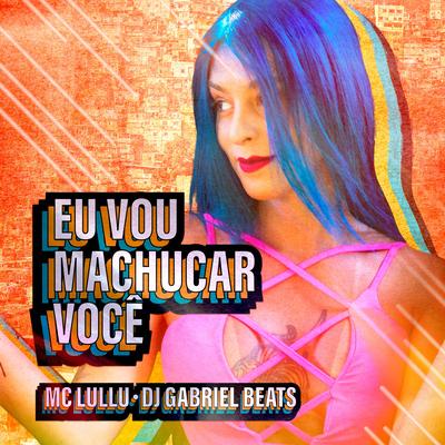 Eu Vou Machucar Você By Mc Lullu, DJ GABRIEL BEATS's cover