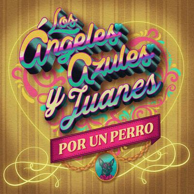 Por un Perro By Los Ángeles Azules, Juanes's cover