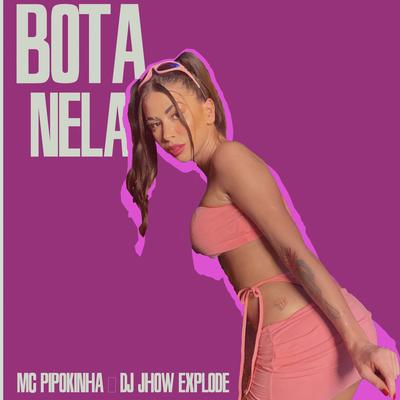 Bota Nela By MC Pipokinha, DJ Jhow Explode's cover