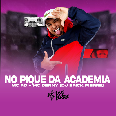 NO PIQUE DA ACADEMIA By Mc RD, MC Denny, DJ ERICK PIERRE's cover