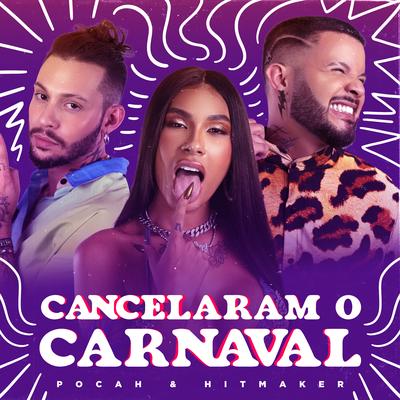 Cancelaram o Carnaval By POCAH, HITMAKER's cover