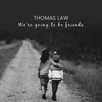 We're Going to Be Friends (Acoustic) By Thomas Law's cover