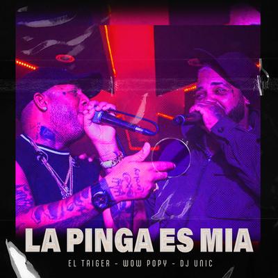 La Pinga Es Mia By El Taiger, Wow Popy, DJ Unic's cover