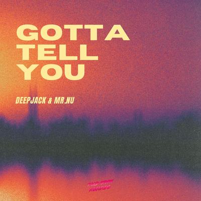 Gotta Tell You By Deepjack, Mr.Nu's cover