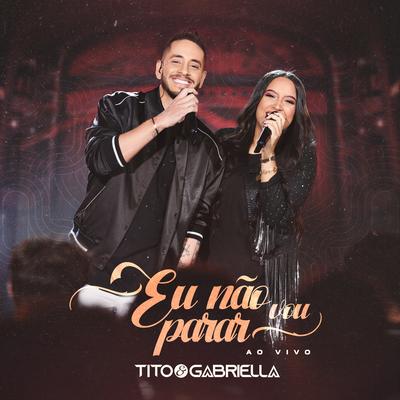 Eu Não Vou Parar (Ao Vivo) By Tito & Gabriella's cover