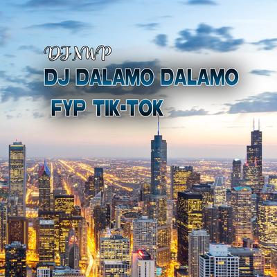 DJ DALAMO DALAMO - FYP TIK-TOK By DJ NWP's cover