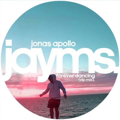 Forever Dancing (Jayms Remix) By Jonas Apollo, Jayms's cover