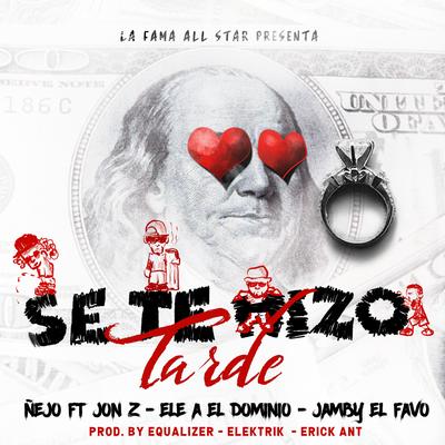 Se Te Hizo Tarde By Ele A, Jon Z, Jamby El Favo, Ñejo's cover