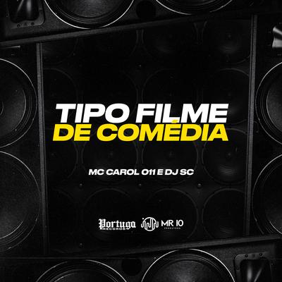 Tipo Filme de Comédia By Mc Carol 011, DJ SC's cover