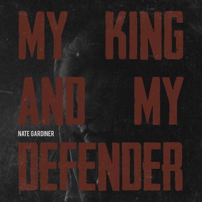 My King and My Defender By Nate Gardiner's cover