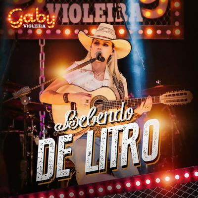 Bebendo de Litro (Ao Vivo) By Gaby Violeira's cover