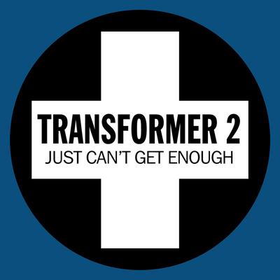 Just Can't Get Enough ('95 Uplifted Club Mix) By Transformer 2's cover