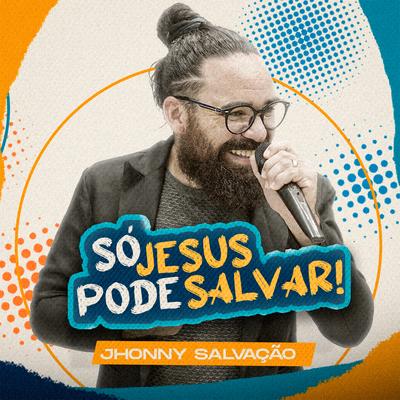 Só Jesus Pode Salvar By Jhonny Salvação's cover