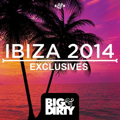 Big & Dirty Ibiza 2014 - Exclusives's cover