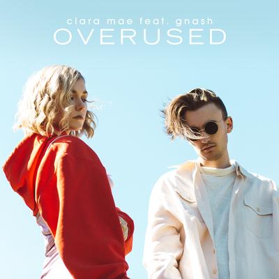 Overused (feat. gnash) By gnash, Clara Mae's cover