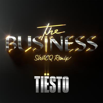 The Business (SWACQ Remix) By SWACQ, Tiësto's cover