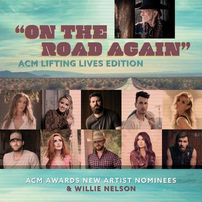 On the Road Again (ACM Lifting Lives Edition) [feat. Ingrid Andress, Gabby Barrett, Jordan Davis, Russell Dickerson, Lindsay Ell, Riley Green, Caylee Hammack, Cody Johnson, Tenille Townes, Morgan Wallen] By ACM Awards New Artist Nominees, Willie Nelson, Ingrid Andress, Gabby Barrett, Jordan Davis, Russell Dickerson, Lindsay Ell, Riley Green, Caylee Hammack, Cody Johnson, Tenille Townes, Morgan Wallen's cover