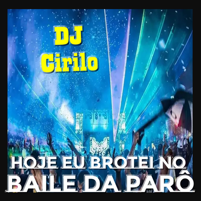 Hoje Eu Brotei no Baile da Parô By DJ CIRILO DE CAXIAS, Mc Leon's cover