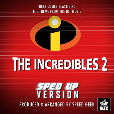 Here Comes Elastigirl (From " The Incredibles 2") (Sped Up)'s cover