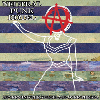 ...And Out Come The Aeroplanes Over The Sea By Neutral Punk Hotel's cover