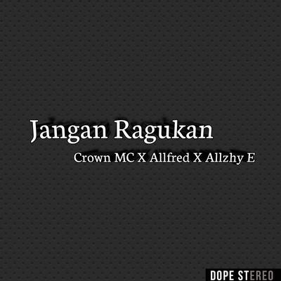 Jangan Ragukan (feat. Allfred & Allzhy E) 's cover