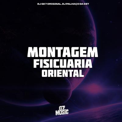 Montagem Fisicuaria Oriental By Dj Gk7 Original, DJ Palhaço da DZ7's cover