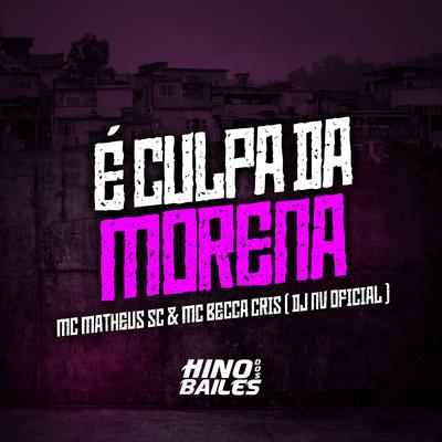 É Culpa da Morena By Mc Matheus Sc, Mc Beca Cris, Dj Nv's cover