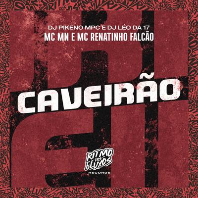 Caveirão By Dj Pikeno Mpc, DJ Léo da 17, MC MN, MC Renatinho Falcão's cover