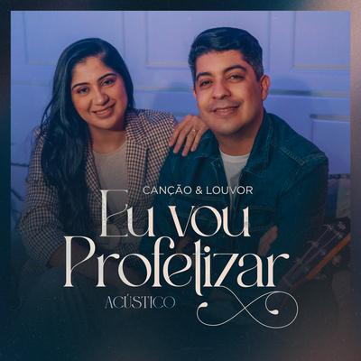 Eu Vou Profetizar (Acústico) By Canção & Louvor's cover