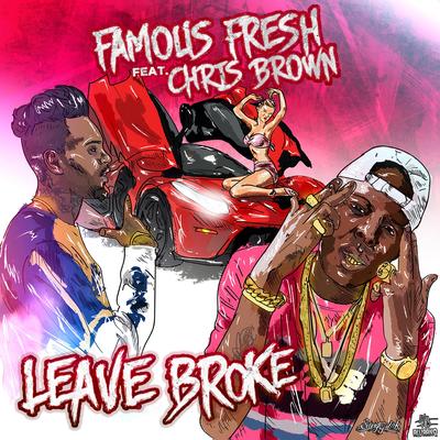 Leave Broke (Feat. Chris Brown) (Clean) By Famous Fresh, Chris Brown's cover
