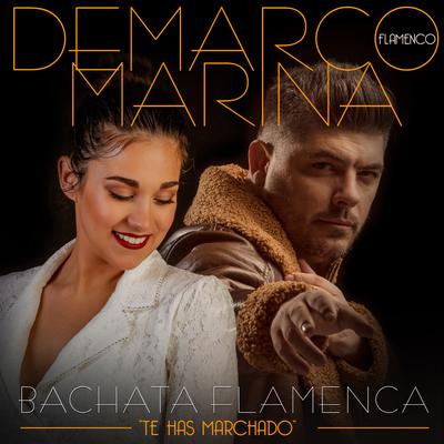 Bachata Flamenca Te Has Marchado (feat. Marina) By Marina, Demarco Flamenco's cover