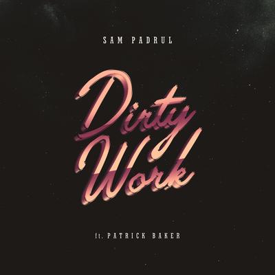 Dirty Work (feat. Patrick Baker) By Sam Padrul, Patrick Baker's cover