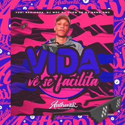 Vida Vê Se Facilita By DJ MDF, DJ JHOW ZS, DJ Meno GMZ, Yuri Redicopa's cover