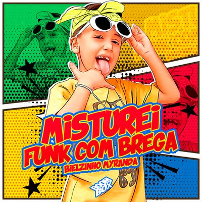 Misturei Funk Com Brega By Bielzinho Myranda's cover