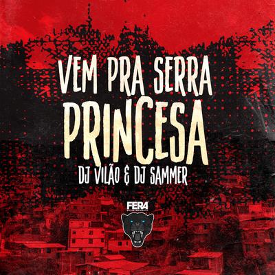 Vem pra Serra Princesa By dj vilão, Dj Sammer's cover