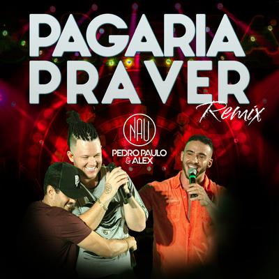 Pagaria Pra Ver (Remix) (feat. Pedro Paulo & Alex) By Nauilan, Pedro Paulo & Alex's cover