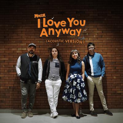 I Love You Anyway (Acoustic Version) By Mocca's cover