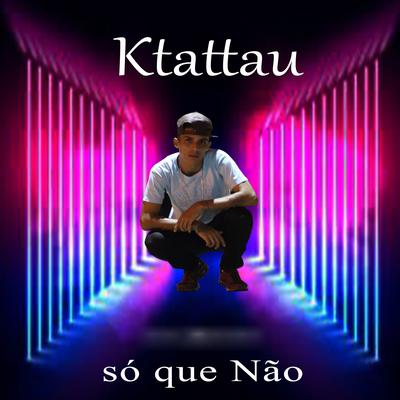 Só Que Não By Ktattau, TH 64's cover