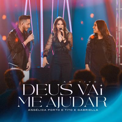 Deus Vai Me Ajudar (Ao Vivo) By ANGÉLICA PORTO, Tito & Gabriella, raíSys Music's cover