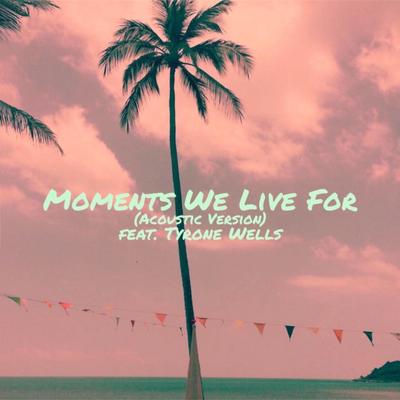 Moments We Live For (feat. Tyrone Wells) (Acoustic Version)'s cover