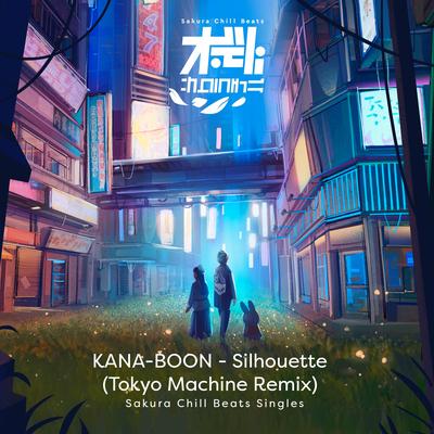 Silhouette (TOKYO MACHINE Remix) - Sakura Chill Beats Singles By KANA-BOON, Tokyo Machine's cover