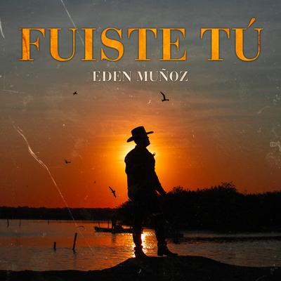 Fuiste Tú By Eden Muñoz's cover