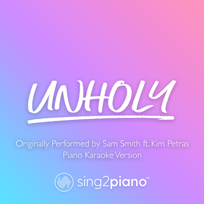 Unholy (Originally Performed by Sam Smith & Kim Petras) (Piano Karaoke Version) By Sing2Piano's cover